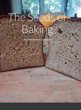Hardcover The Seeds of Baking: My Pandemic Cookbook Book