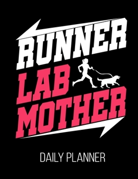 Runner Lab Mother Daily Planner: Labrador Dog Lover Funny Running Single Daily Planner January 1st, 2020 To December 31st, 2020