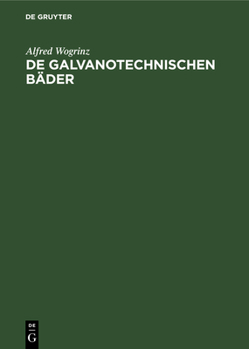 Hardcover de Galvanotechnischen Bäder: Ihre Chemische Untersuchung Und Praktische Erprobung Unter Berücksichtigung Der Roh- Und Hilfsstoffe Der Galvanotechni [German] Book