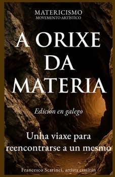 A ORIXE DA MATERIA: Unha viaxe para reencontrarse a un mesmo (Galician Edition)