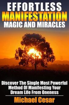 Paperback Effortless Manifestation Magic And Miracles: Effortless Manifestation Magic And Miracles Book