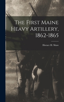 Hardcover The First Maine Heavy Artillery, 1862-1865 Book