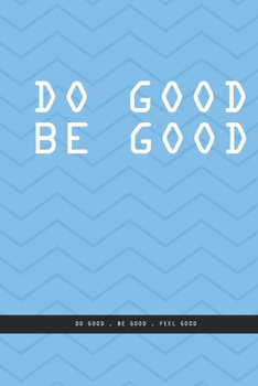 BLUE REFRACTED LINE Notebook : DO GOOD BE GOOD. Do good , be good , feel good. , creatif daily journal: Beautiful notebook White lined interior.