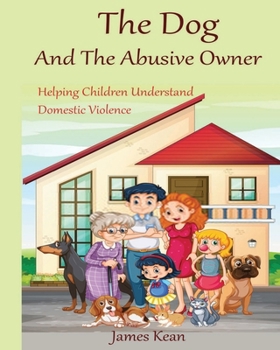 Paperback The Dog And The Abusive Owner: Helping Children Understand Domestic Violence Book