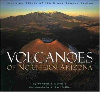 Paperback Volcanoes of Northern Arizona: Sleeping Giants of the Grand Canyon Region Book