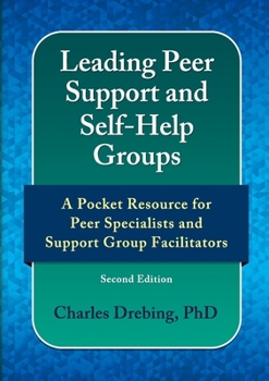 Paperback Leading Peer Support and Self-Help Groups: A Pocket Resource for Peer Support Specialists and Support Group Facilitators Second Edition Book