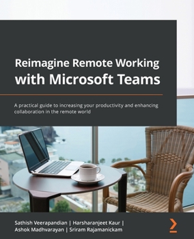 Paperback Reimagine Remote Working with Microsoft Teams: A practical guide to increasing your productivity and enhancing collaboration in the remote world Book