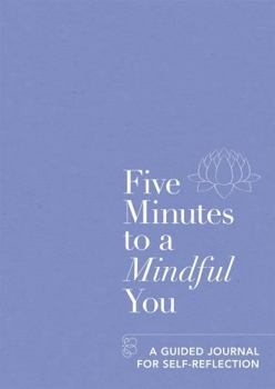 Paperback Five Minutes to a Mindful You: A Guided Journal for Self-Reflection Book