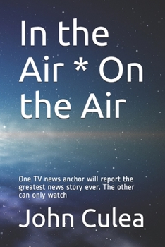 Paperback In the Air * On the Air: One TV news anchor will report the greatest news story ever. The other can only watch Book