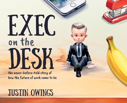 Hardcover Exec on the Desk: The never-before-told story of how the future of work came to be Book