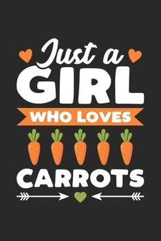 Paperback Just A Girl Who Loves Carrots: Funny Vegan Notebook Journal Gift For Girls for Writing Diary, Perfect Carrots Lovers Gift for Women, Cool Blank Lined Book