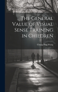 Hardcover The General Value of Visual Sense Training in Children Book