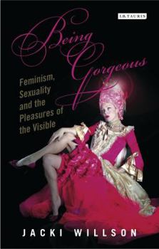 Paperback Being Gorgeous: Feminism, Sexuality and the Pleasures of the Visual Book