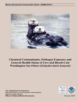 Chemical Contaminants, Pathogen Exposure and General Health Status of Live and Beach-Cast Washington Sea Otters