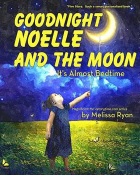 Paperback Goodnight Noelle and the Moon, It's Almost Bedtime: Personalized Children's Books, Personalized Gifts, and Bedtime Stories Book