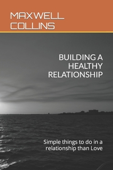 Paperback Building a Healthy Relationship: Simple things to do in a relationship than Love Book