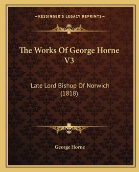 Paperback The Works Of George Horne V3: Late Lord Bishop Of Norwich (1818) Book