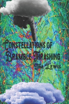 Paperback Constellations of Bramble Thrashing: Wanderings, Ravings, & Drunkennesses Book