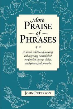 Paperback More Praise of Phrases: A second collection of amusing and surprising stories behind our familiar sayings, clichés, catchphrases, and proverbs Book