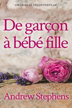 De garçon à bébé fille: Une histoire de passage à l'âge adulte d'un bébé sissy ABDL (French Edition)