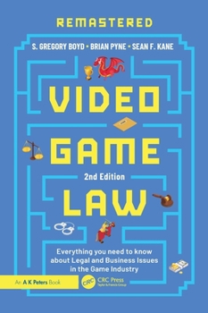 Video Game Law: Everything you need to know about Legal and Business Issues in the Game Industry