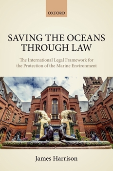 Hardcover Saving the Oceans Through Law: The International Legal Framework for the Protection of the Marine Environment Book