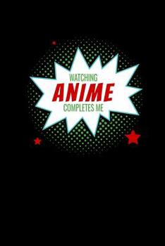 Paperback Watching Anime Completes Me: Notebook Book
