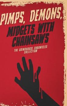 Pimps, Demons, Midgets with Chainsaws : The Grindhouse Chronicles Collection