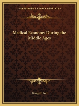 Medical Economy During the Middle Ages: A Contribution to the History of European Morals, from the Time of the Roman Empire to the Close of the Fourteenth Century (Classic Reprint)