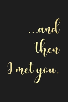 Paperback And Then I Met You: Blank Lined Journal For Taking Notes And Writing Down Your Thoughts And Ideas, Thoughtful Gift For Wife Or Husband - E Book