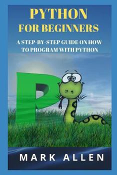 Paperback Python for Beginners: A Step-By-Step Guide on How to Program with Python Book