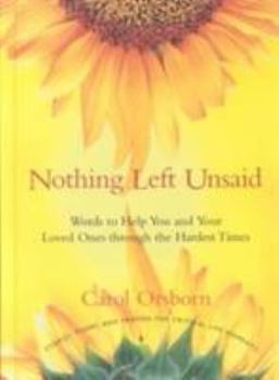 Hardcover Nothing Left Unsaid: Words to Help You and Your Loved Ones Through the Hardest Times Book