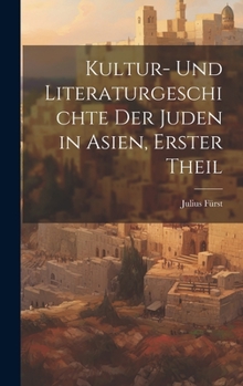 Hardcover Kultur- und Literaturgeschichte der Juden in Asien, erster Theil [German] Book