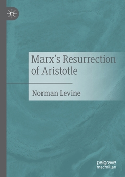 Paperback Marx's Resurrection of Aristotle Book