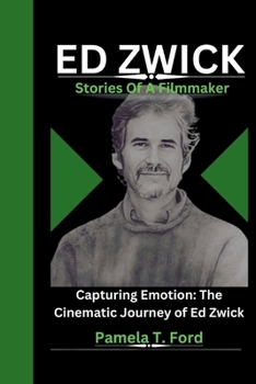 Paperback Ed Zwick: Stories Of A Filmmaker Capturing Emotion: The Cinematic Journey of Ed Zwick Book