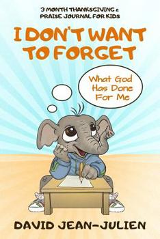 I Don't Want To Forget What God Has Done For Me: 3 Month Thanksgiving & Praise Journal for Kids