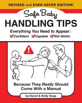 Hardcover Safe Baby Handling Tips (Revised and Even Safer Edition): Because They Really Should Come with a Manual Book