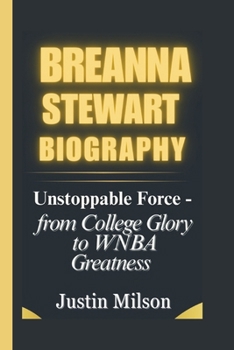 Paperback Breanna Stewart Biography: Unstoppable Force From College Glory to WNBA Greatness Book