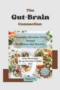 Paperback The Gut-Brain Connection: Overcoming Ulcerative Colitis Through Mindfulness And Nutrition Book