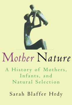 Hardcover Mother Nature: A History of Mothers, Infants, and Natural Selection Book