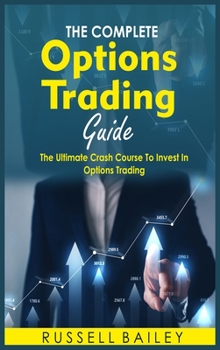 Hardcover The Ultimate Options Trading Guide: The Ultimate Crash Course To Invest In Options Trading Book