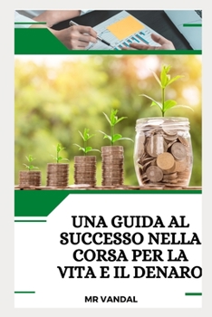 Paperback Una guida al successo nella corsa per la vita e il denaro [Italian] Book