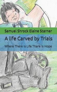 Paperback A life Carved by Trials: Where There Is Life There Is Hope Book