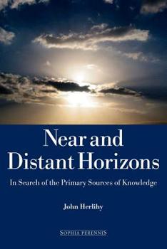 Paperback Near and Distant Horizons: In Search of the Primary Sources of Knowledge Book