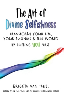 Paperback The Art of Divine Selfishness: transform your life, your business & the world by putting YOU first Book