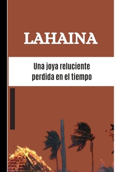 Paperback Lahaina: Una joya reluciente perdida en el tiempo [Spanish] Book