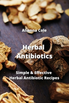 Paperback Herbal Antibiotics: Simple & Effective Herbal Antibiotic Recipes Book