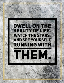 Dwell on the beauty of life. Watch the stars, and see yourself running with them.: Marble Design 100 Pages Large Size 8.5" X 11" Inches Gratitude Journal And Productivity Task Book