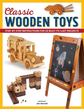 Paperback Classic Wooden Toys: Step-By-Step Instructions for 20 Built-To-Last Projects Book