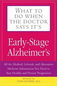 Paperback What to Do When the Doctor Says It's Early-Stage Alzheimer's: All the Medical, Lifestyle, and Alternative Medicine Information You Need to Stay Health Book